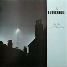 I, LUDICROUS - IT'S LIKE EVERYTHING ELSE - UK 1987 - EXCELLENT+