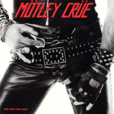MOTLEY CRUE - TOO FAST FOR LOVE - LP 1984 - EXCELLENT MOTLEY CRUE - TOO FAST FOR LOVE - LP 1984 - EXCELLENT
