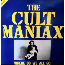 THE CULT MANIAX - WHERE DO WE ALL GO - 12" UK 1985 - NEAR MINT