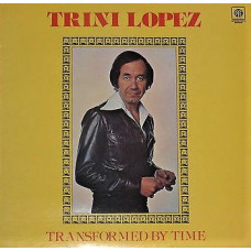 TRINI LOPEZ - TRANSFORMED BY TIME - LP UK 1978 - NEAR MINT